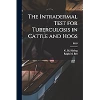 The Intradermal Test for Tuberculosis in Cattle and Hogs; B243 The Intradermal Test for Tuberculosis in Cattle and Hogs; B243 Paperback Leather Bound