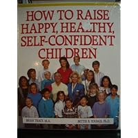 How to Raise Happy, Healthy, Self-confident Children.