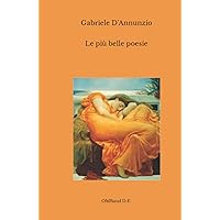Le più belle poesie di Gabriele D'Annunzio (Italian Edition) Le più belle poesie di Gabriele D'Annunzio (Italian Edition) Hardcover Kindle Paperback