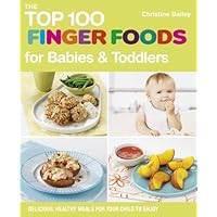 The Top 100 Finger Foods for Babies and Toddlers: Delicious, Healthy Meals for Your Child to Enjoy (Top 100 Recipes) The Top 100 Finger Foods for Babies and Toddlers: Delicious, Healthy Meals for Your Child to Enjoy (Top 100 Recipes) Paperback Kindle