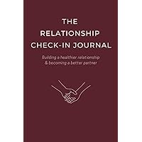 The Relationship Check-In Journal: Couples Journaling: Meaningful Couples Conversation Starters, Routine Talks with your Partner, Become a Better Wife, Husband, Girlfriend, Boyfriend The Relationship Check-In Journal: Couples Journaling: Meaningful Couples Conversation Starters, Routine Talks with your Partner, Become a Better Wife, Husband, Girlfriend, Boyfriend Paperback
