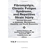 Fibromyalgia, Chronic Fatigue Syndrome, and Repetitive Strain Injury: Current Concepts in Diagnosis, Management, Disability, and Health Economics (Journal of Skeletal Pain, Vol 3, No 2) Fibromyalgia, Chronic Fatigue Syndrome, and Repetitive Strain Injury: Current Concepts in Diagnosis, Management, Disability, and Health Economics (Journal of Skeletal Pain, Vol 3, No 2) Hardcover