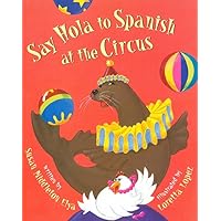 Say Hola to Spanish at the Circus (English and Spanish Edition) Say Hola to Spanish at the Circus (English and Spanish Edition) Paperback Hardcover