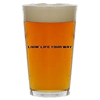 Livin' Life Your Way - Beer 16oz Pint Glass Cup