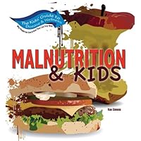 Malnutrition & Kids (Kids' Guide to Disease & Wellness) Malnutrition & Kids (Kids' Guide to Disease & Wellness) Library Binding
