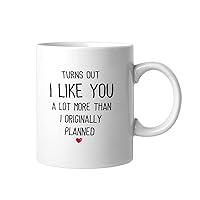 Valentine Funny White Ceramic Coffee Mug 11oz Turns Out I Like You A Lot More Than I Originally Planned Coffee Cup Humorous Tea Milk Juice Mug Novelty Gifts for Couple Newlyweds Girl Boy Her Him