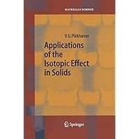 Applications of the Isotopic Effect in Solids (Springer Series in Materials Science, 70) Applications of the Isotopic Effect in Solids (Springer Series in Materials Science, 70) Hardcover Kindle Paperback