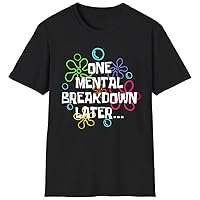 One Mental Breakdown Later T-Shirt, One Mental Breakdown Later Shirt, Mental Health Awareness T-Shirt