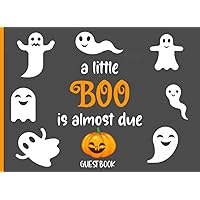 A Little Boo Is Almost Due: A Cute Halloween Sign In Guest Book For Visitors To Write In Their Names, Advice For Parents and Wishes For The Baby