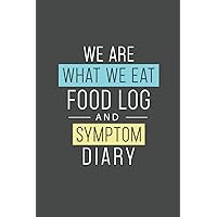 We Are What We Eat Food Log & Symptom Diary: Makes It Easy & Convenient To Keep Careful Track Of Food Eaten & Any Symptoms That Occur Perfect For Help ... Helps Identify Food Triggers 121 Pages