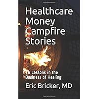 Healthcare Money Campfire Stories: 16 Lessons in the Business of Healing