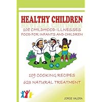 HEALTHY CHILDREN (108 Childhood diseases: asthma, bronchitis, anemia, allergies, etc) (Kindle Edition) HEALTHY CHILDREN (108 Childhood diseases: asthma, bronchitis, anemia, allergies, etc) (Kindle Edition) Kindle Paperback
