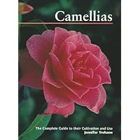 Camellias: The Complete Guide to Their Cultivation and Use Camellias: The Complete Guide to Their Cultivation and Use Hardcover
