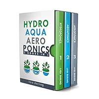 HYDROPONICS, AQUAPONICS, AEROPONICS: The Ultimate Guide to Grow your own Hydroponic or Aquaponic or Aeroponic Garden at Home: Fruit, Vegetable, Herbs. HYDROPONICS, AQUAPONICS, AEROPONICS: The Ultimate Guide to Grow your own Hydroponic or Aquaponic or Aeroponic Garden at Home: Fruit, Vegetable, Herbs. Kindle Paperback
