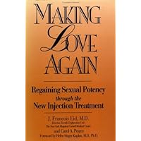 Making Love Again: Regaining Sexual Potency Through The New Injection Treatment Making Love Again: Regaining Sexual Potency Through The New Injection Treatment Paperback