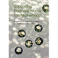Supporting Postnatal Women into Motherhood: A Guide to Therapeutic Groupwork for Health Professionals Supporting Postnatal Women into Motherhood: A Guide to Therapeutic Groupwork for Health Professionals Paperback Kindle