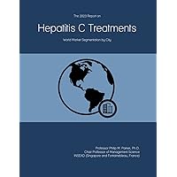The 2023 Report on Hepatitis C Treatments: World Market Segmentation by City The 2023 Report on Hepatitis C Treatments: World Market Segmentation by City Paperback