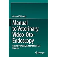 Manual to Veterinary Video-Oto-Endoscopy: Use and Utility in Canine and Feline Ear Diseases Manual to Veterinary Video-Oto-Endoscopy: Use and Utility in Canine and Feline Ear Diseases Kindle Hardcover
