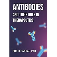 Antibodies and their role in therapeutics: Monoclonal Antibodies | Immunology | Biotechnology (Biotechnology Books) Antibodies and their role in therapeutics: Monoclonal Antibodies | Immunology | Biotechnology (Biotechnology Books) Paperback Kindle