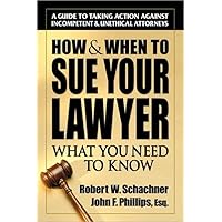 How & When to Sue Your Lawyer: What You Need to Know How & When to Sue Your Lawyer: What You Need to Know Paperback Kindle