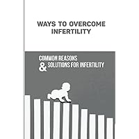 Ways To Overcome Infertility: Common Reasons & Solutions For Infertility