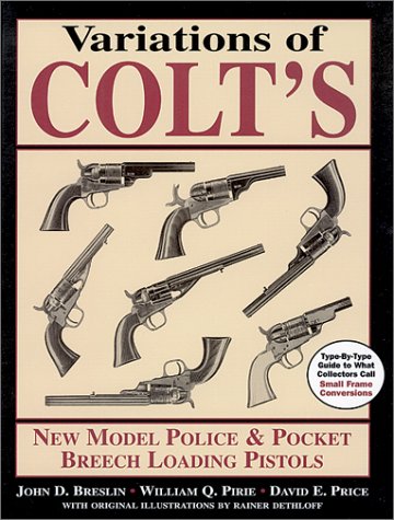 Variations of Colt's New Model Police and Pocket Breech Loading Pistols: Type-By-Type Guide to What Collectors Call Small Frame Conversions