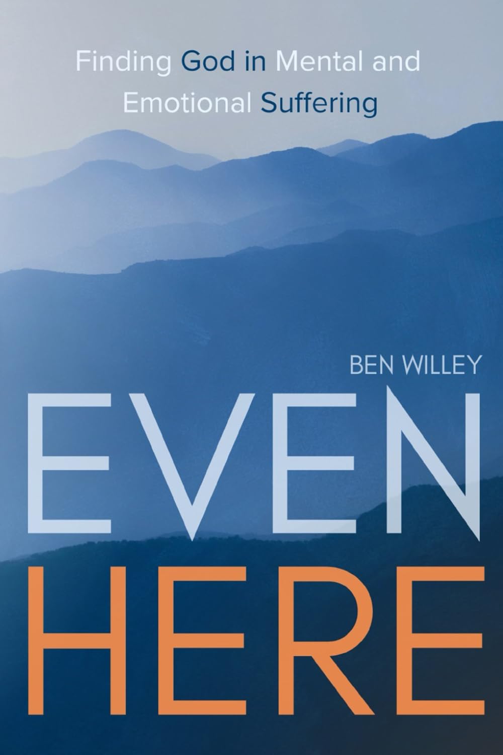 Even Here: Finding God in Mental and Emotional Suffering