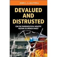 Devalued and Distrusted: Can the Pharmaceutical Industry Restore its Broken Image? Devalued and Distrusted: Can the Pharmaceutical Industry Restore its Broken Image? Kindle Paperback