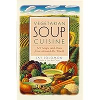 Vegetarian Soup Cuisine: 125 Soups and Stews from Around the World Vegetarian Soup Cuisine: 125 Soups and Stews from Around the World Paperback