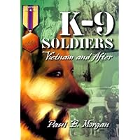 K-9 Soldiers : Vietnam and After (Memories Series) (Hellgate Memories Series) K-9 Soldiers : Vietnam and After (Memories Series) (Hellgate Memories Series) Paperback
