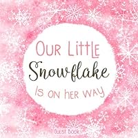 Our Little Snowflake Is On Her Way Guest Book: Cute Pink and White Baby Shower Sign In Book and Gift Log for Girls with Space for Names, Wishes and Advice