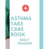 Asthma Take Care Book: Simple well organised Planner for Asthma and respiratory patients through which track , record main daily meal & breathing symptoms with asthma take care book Planner