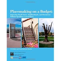 Placemaking on a Budget: Improving Small Towns, Neighborhoods & Downtowns Without Spending a Lot of Money Placemaking on a Budget: Improving Small Towns, Neighborhoods & Downtowns Without Spending a Lot of Money Paperback