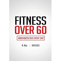Fitness Over 60: Workouts For Every Day Fitness Over 60: Workouts For Every Day Paperback Kindle