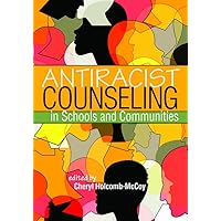 Antiracist Counseling in Schools and Communities Antiracist Counseling in Schools and Communities Paperback Kindle