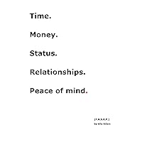 Time. Money. Status. Relationships. Peace of mind. Time. Money. Status. Relationships. Peace of mind. Kindle
