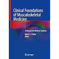 Clinical Foundations of Musculoskeletal Medicine: A Manual for Medical Students Clinical Foundations of Musculoskeletal Medicine: A Manual for Medical Students Paperback Kindle