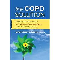 The COPD Solution: A Proven 10-Week Program for Living and Breathing Better with Chronic Lung Disease The COPD Solution: A Proven 10-Week Program for Living and Breathing Better with Chronic Lung Disease Paperback Kindle