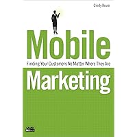 Mobile Marketing: Finding Your Customers No Matter Where They Are (Que Biz-Tech) Mobile Marketing: Finding Your Customers No Matter Where They Are (Que Biz-Tech) Kindle Paperback