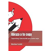 Abraza a tu copy: Copywriting: Cómo escribir para vender mejor (Spanish Edition) Abraza a tu copy: Copywriting: Cómo escribir para vender mejor (Spanish Edition) Paperback Kindle