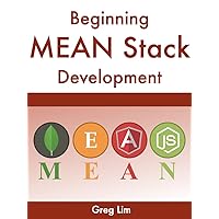 Beginning MEAN Stack (MongoDB, Express, Angular, Node.js) Beginning MEAN Stack (MongoDB, Express, Angular, Node.js) Kindle Paperback