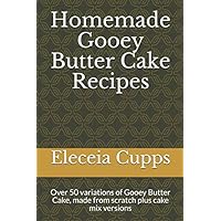 Homemade Gooey Butter Cake Recipes: Over 50 variations of Gooey Butter Cake, made from scratch plus cake mix versions Homemade Gooey Butter Cake Recipes: Over 50 variations of Gooey Butter Cake, made from scratch plus cake mix versions Paperback Kindle