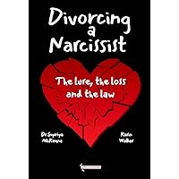 Divorcing a Narcissist: the lure, the loss and the law Divorcing a Narcissist: the lure, the loss and the law Audible Audiobook Paperback Kindle