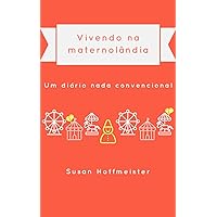 Vivendo na maternolândia: Um diário nada convencional (Portuguese Edition)