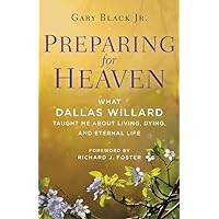 Preparing for Heaven: What Dallas Willard Taught Me About Living, Dying, and Eternal Life Preparing for Heaven: What Dallas Willard Taught Me About Living, Dying, and Eternal Life Hardcover Kindle Audible Audiobook Audio CD