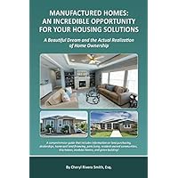 MANUFACTURED HOMES: An Incredible Opportunity For Your Housing Solutions: A Beautiful Dream and the actual realization of home ownership MANUFACTURED HOMES: An Incredible Opportunity For Your Housing Solutions: A Beautiful Dream and the actual realization of home ownership Paperback