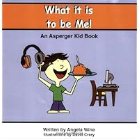 What It Is to Be Me!: An Asperger Kid Book What It Is to Be Me!: An Asperger Kid Book Paperback