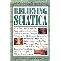 Relieving Sciatica: Everything You Need to Know about Using Complementary Medicine Relieving Sciatica: Everything You Need to Know about Using Complementary Medicine Paperback