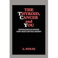 The Thyroid, Cancer and You: Knowledge is Power! How Much Do You Know? The Thyroid, Cancer and You: Knowledge is Power! How Much Do You Know? Paperback Kindle