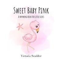 Sweet Baby Pink: A Rhyming Book for Little Girls